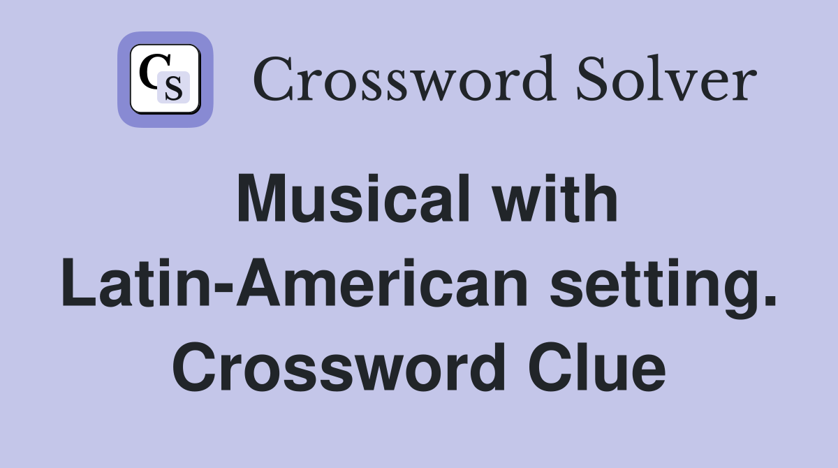 Musical with Latin-American setting. Crossword Clue