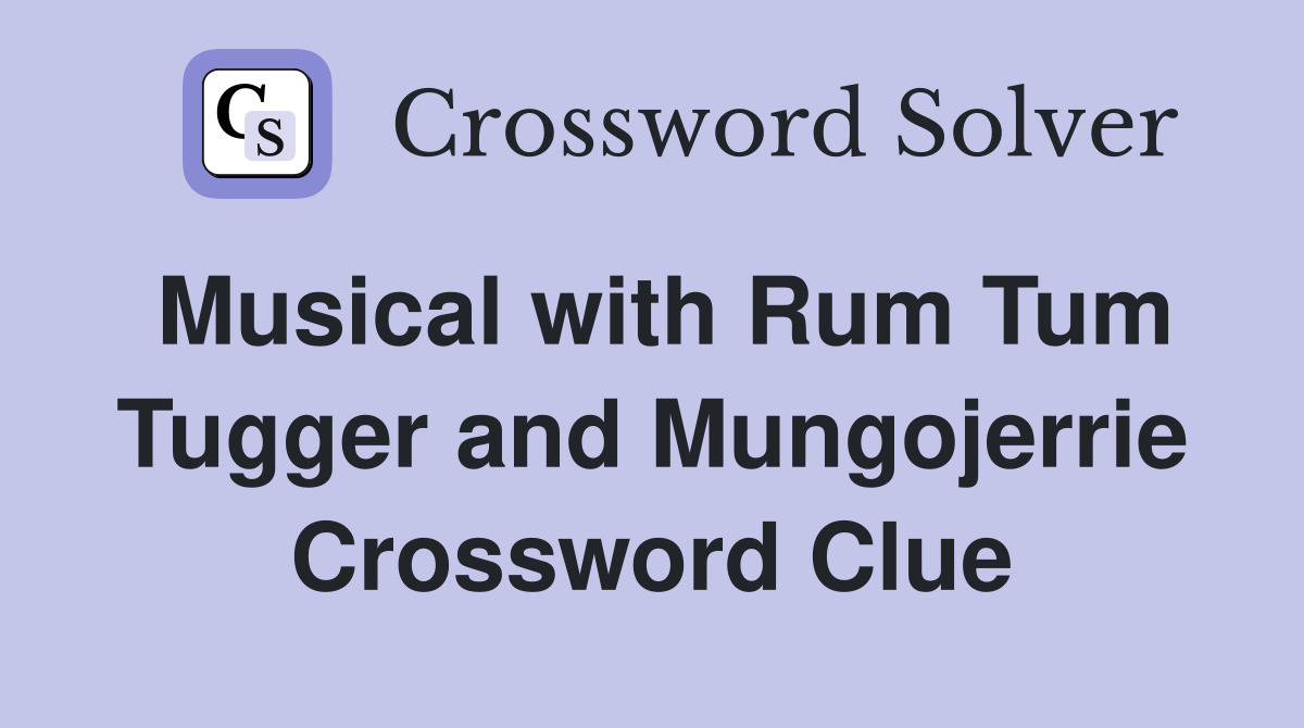 Musical with Rum Tum Tugger and Mungojerrie Crossword Clue