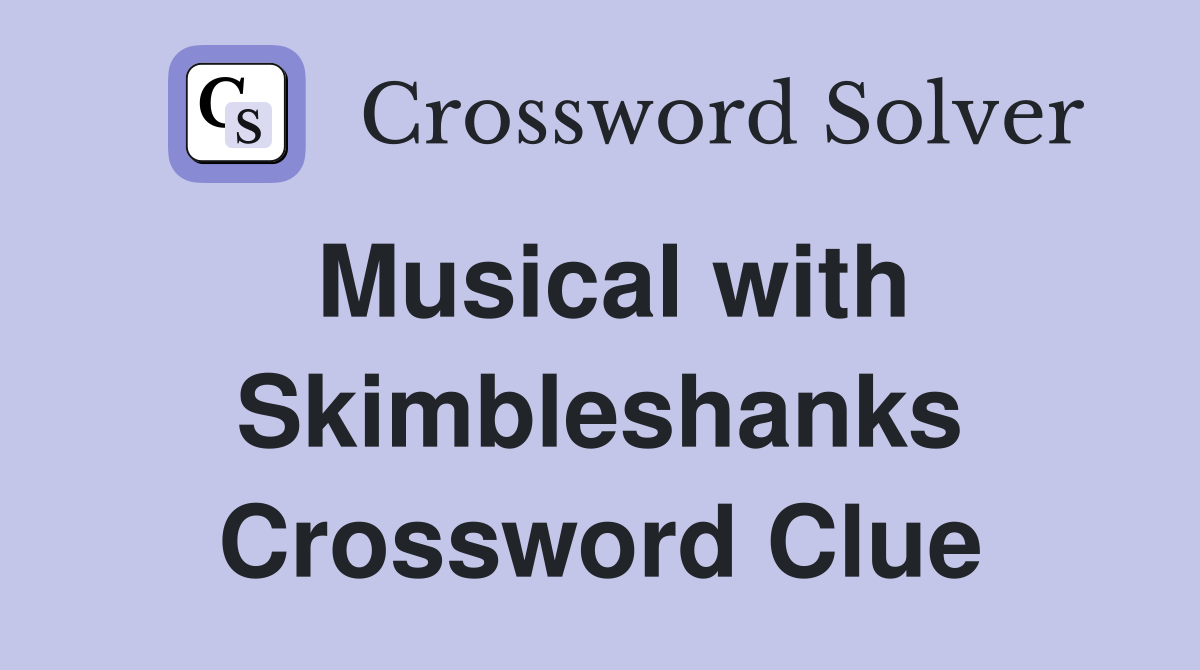 Musical with Skimbleshanks Crossword Clue