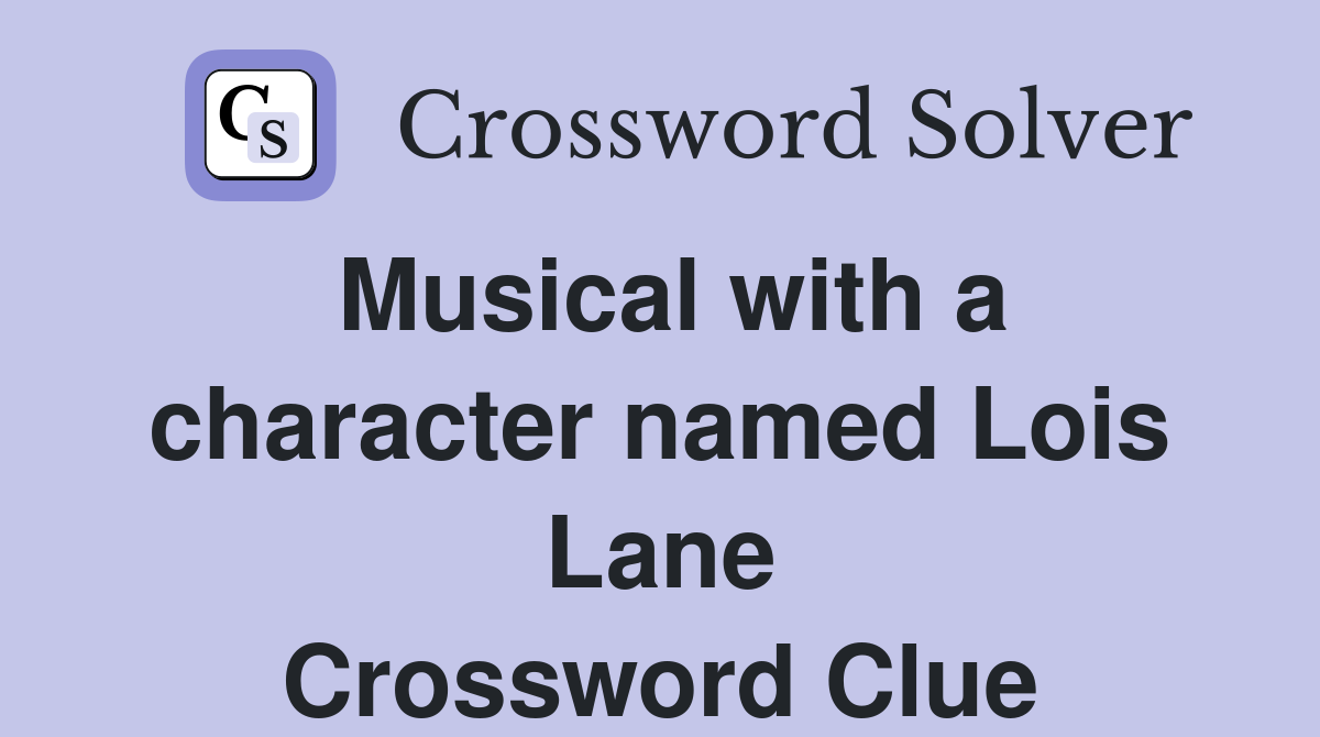 Musical with a character named Lois Lane Crossword Clue
