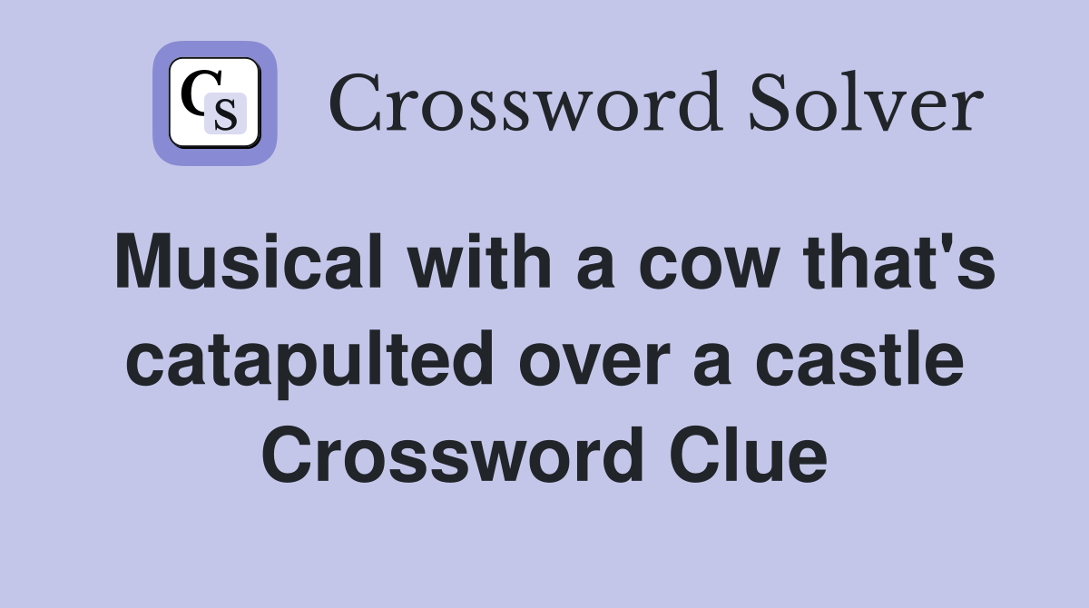 Musical with a cow that's catapulted over a castle Crossword Clue