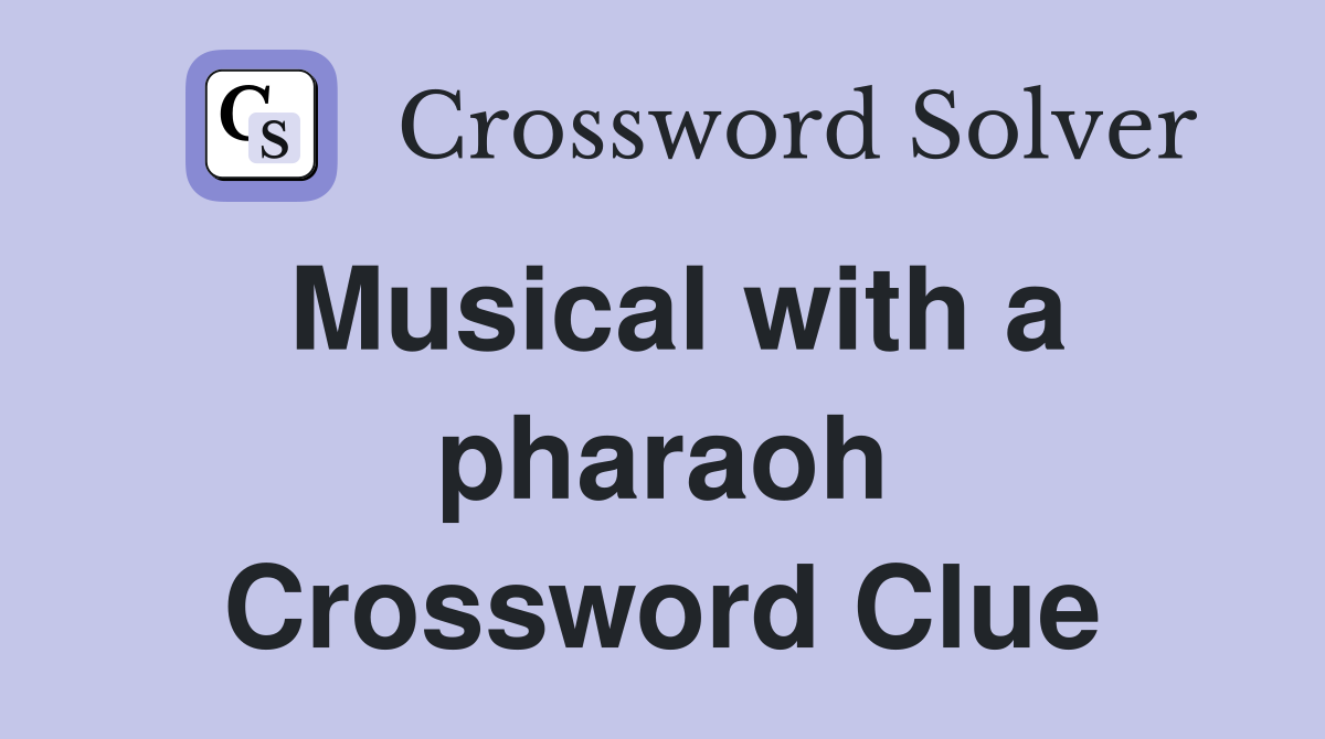 Musical with a pharaoh Crossword Clue