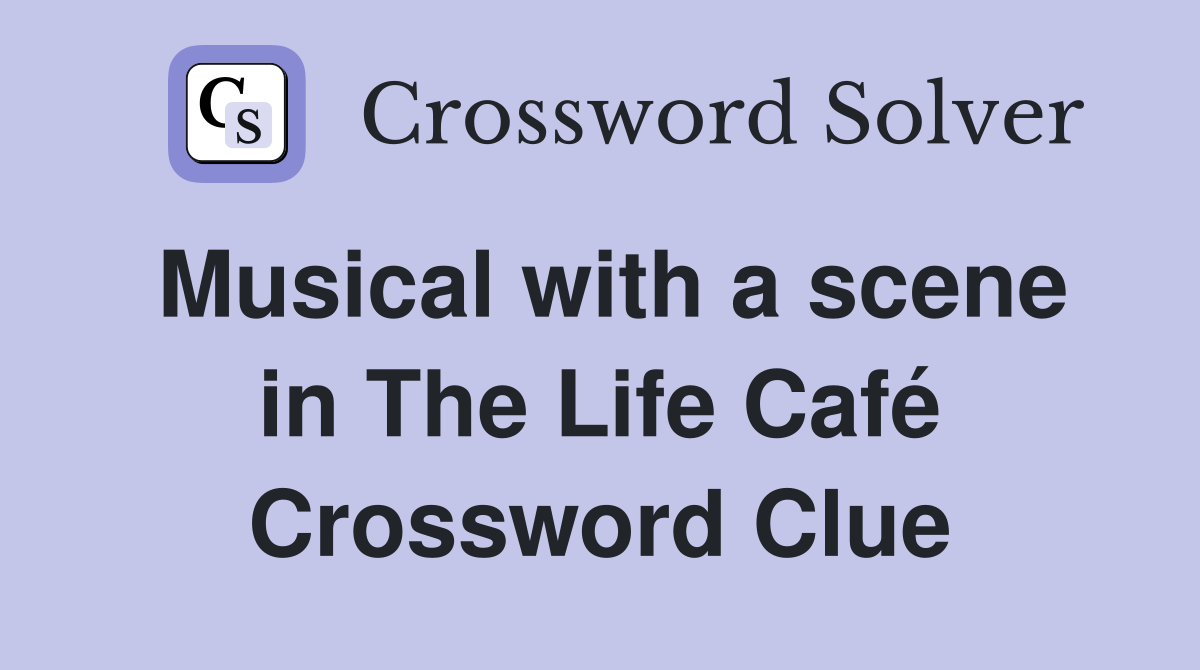 Musical with a scene in The Life Café Crossword Clue