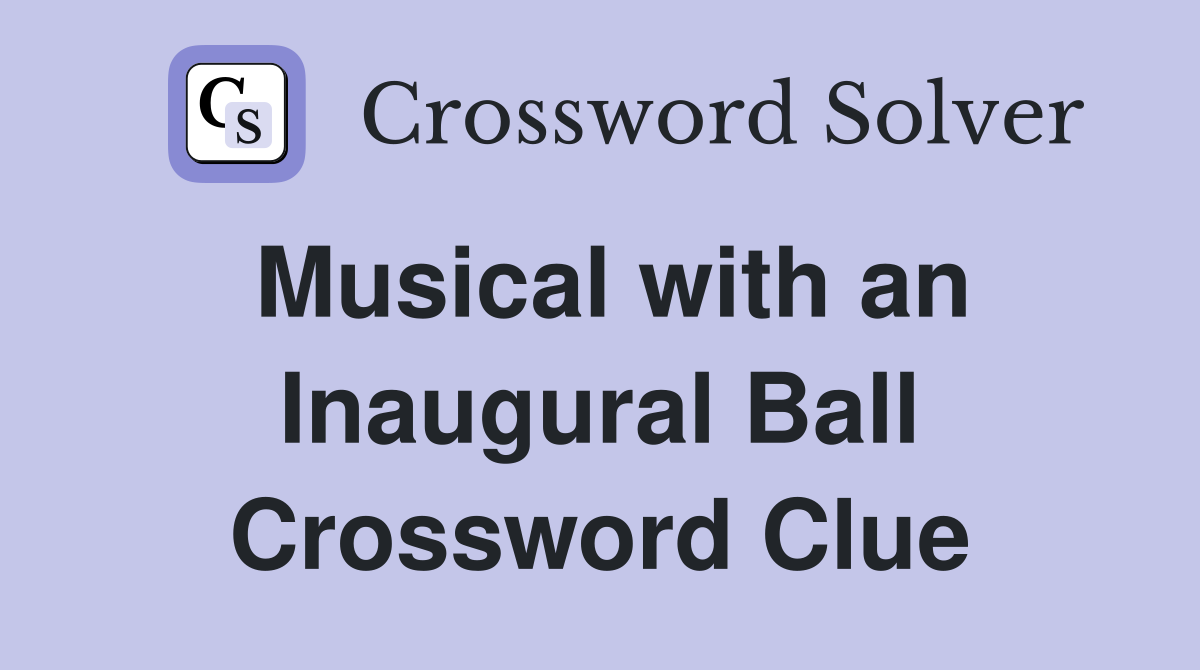 Musical with an Inaugural Ball Crossword Clue