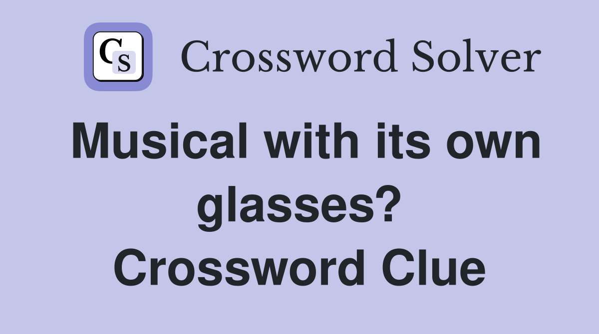 Musical with its own glasses? Crossword Clue