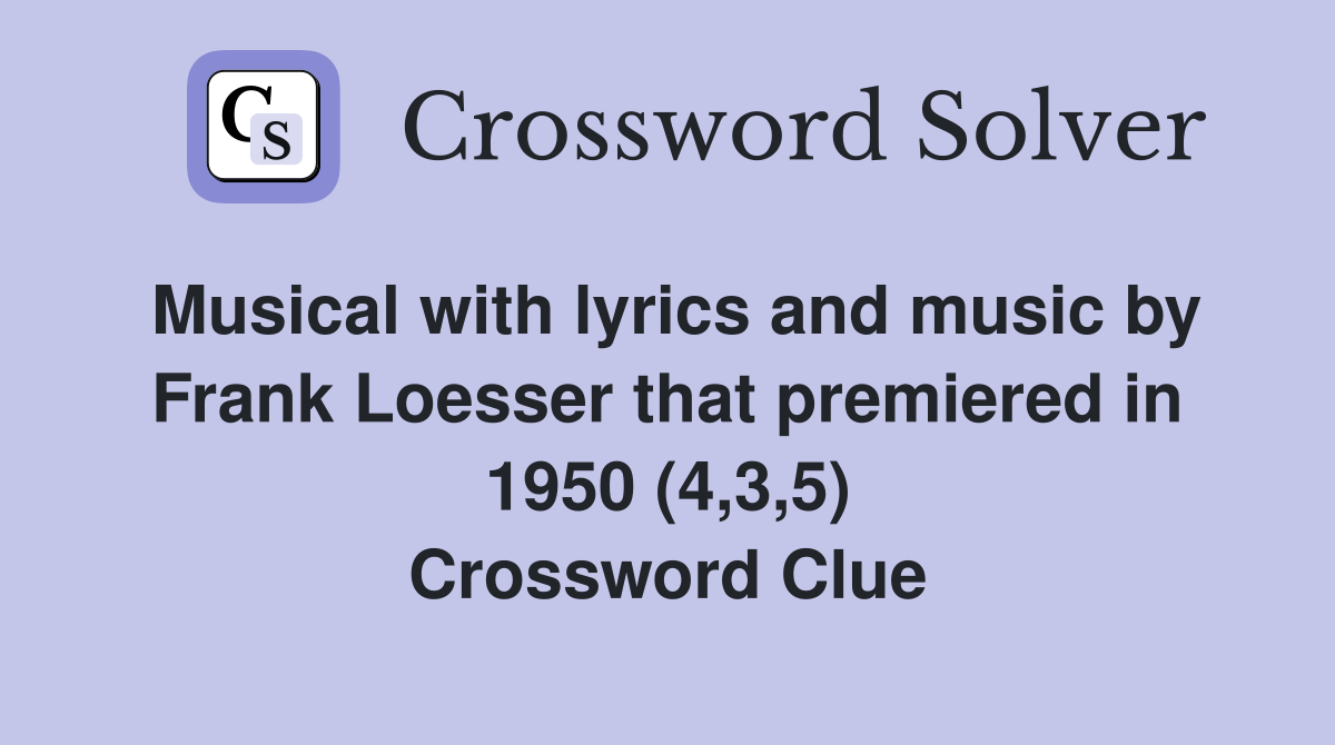 Musical with lyrics and music by Frank Loesser that premiered in 1950 (4,3,5) Crossword Clue