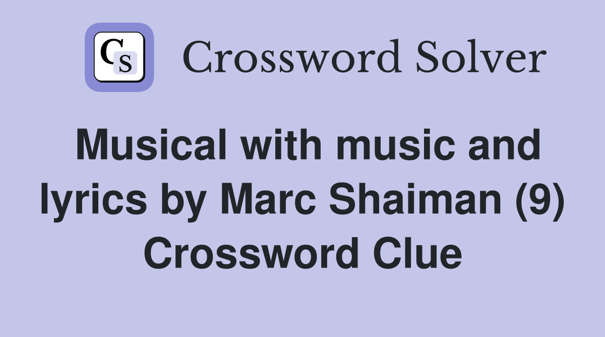 Musical with music and lyrics by Marc Shaiman (9) Crossword Clue