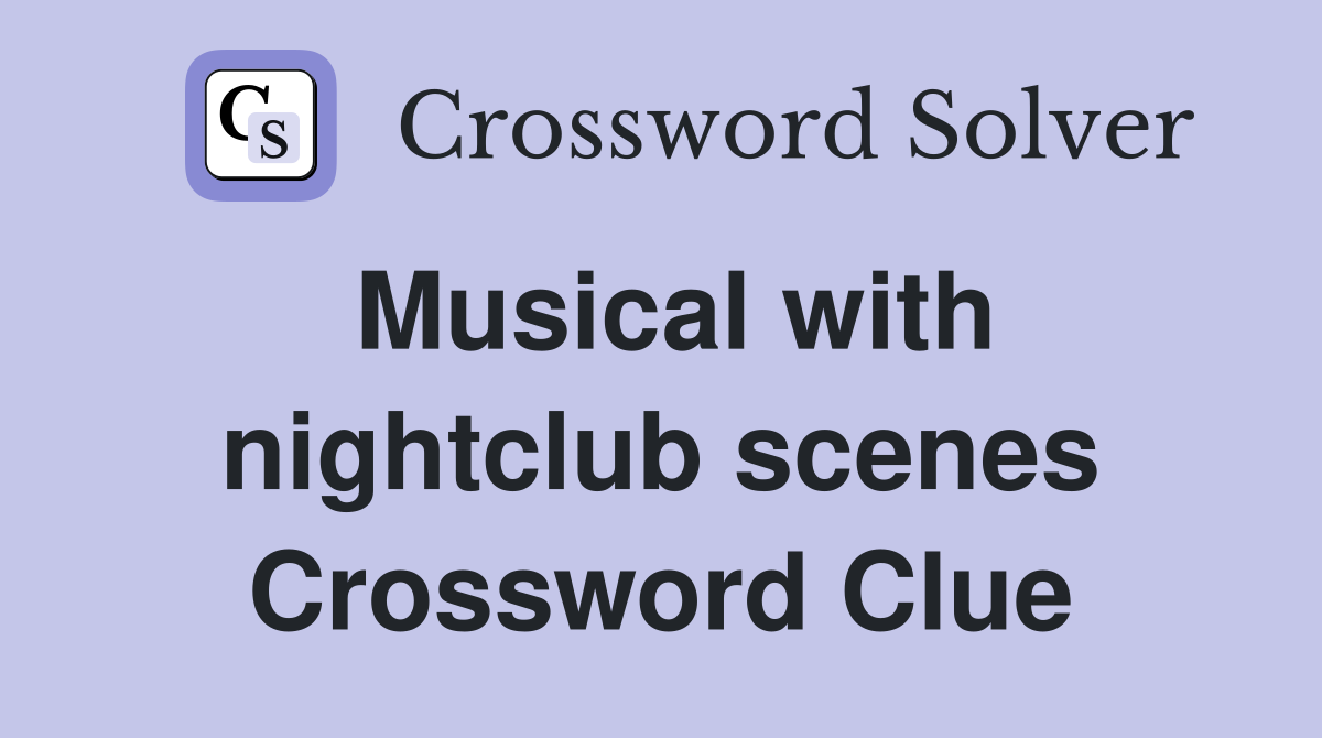Musical with nightclub scenes Crossword Clue