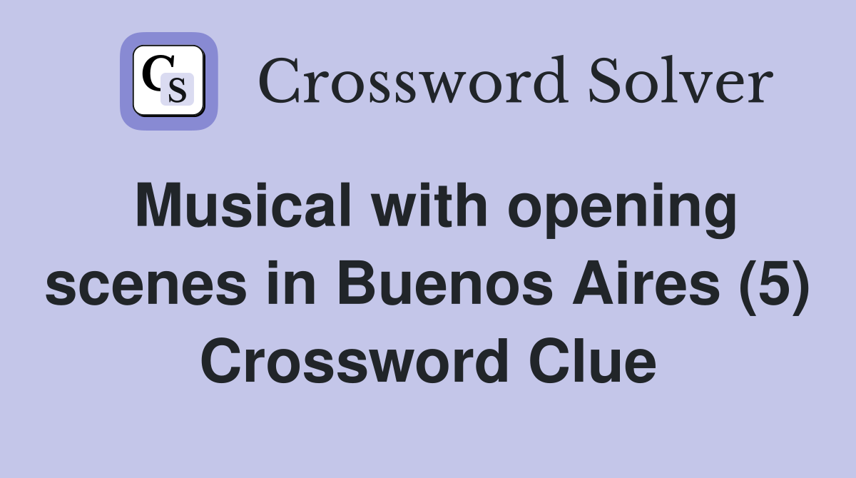Musical with opening scenes in Buenos Aires (5) Crossword Clue
