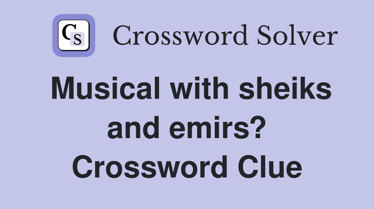 Musical with sheiks and emirs? Crossword Clue