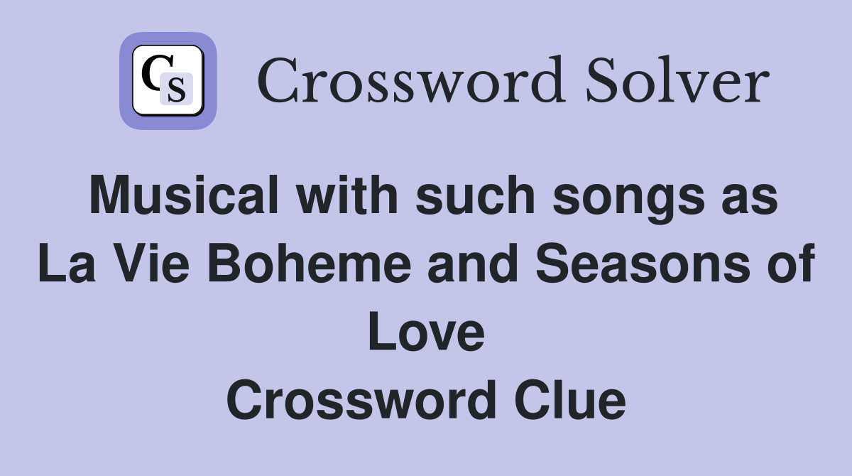 Musical with such songs as La Vie Boheme and Seasons of Love Crossword Clue