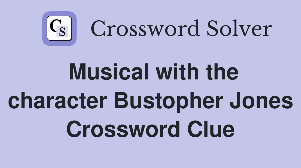 Musical with the character Bustopher Jones Crossword Clue