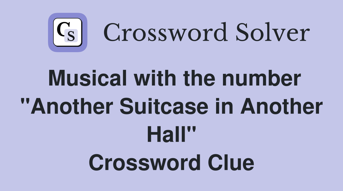 Musical with the number "Another Suitcase in Another Hall" Crossword Clue