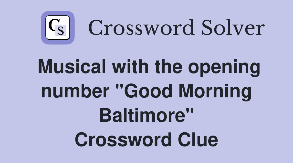Musical with the opening number "Good Morning Baltimore" Crossword Clue