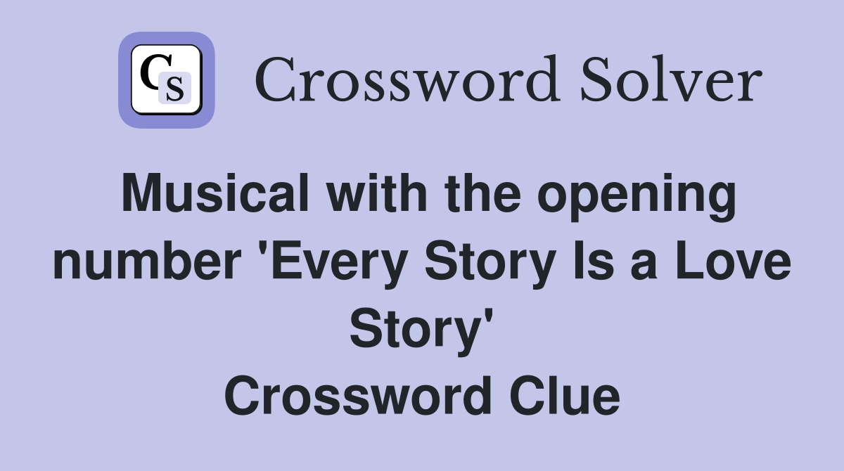 Musical with the opening number 'Every Story Is a Love Story' Crossword Clue