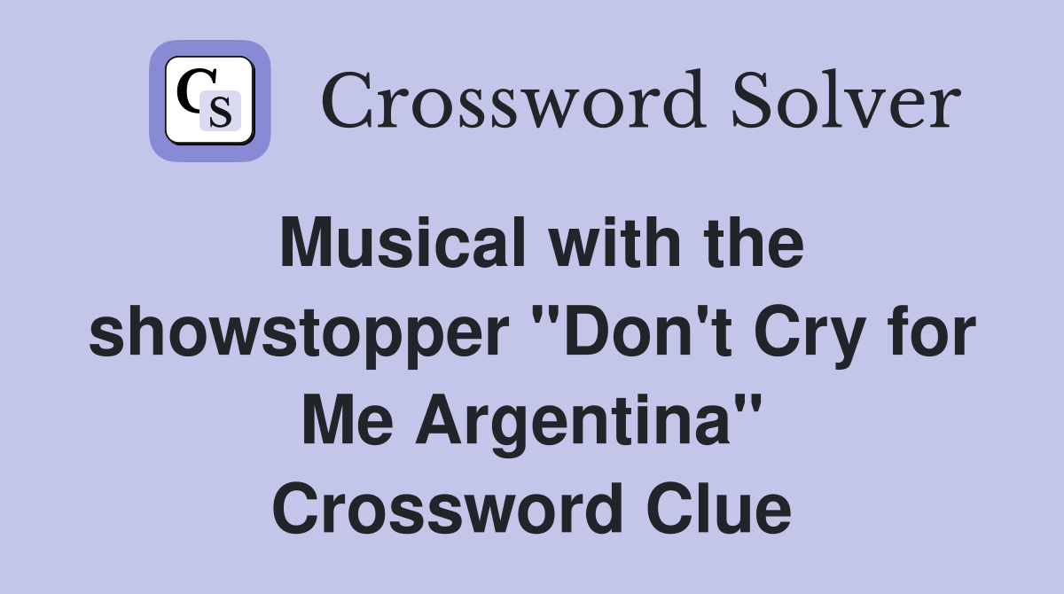 Musical with the showstopper "Don't Cry for Me Argentina" Crossword Clue