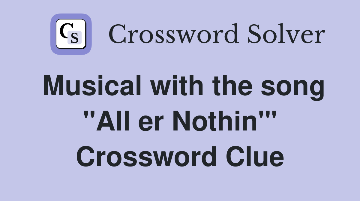Musical with the song "All er Nothin'" Crossword Clue
