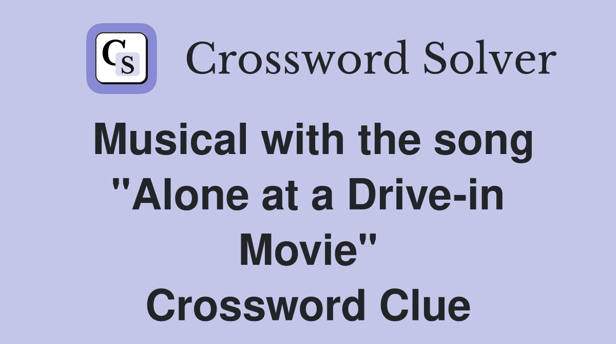 Musical with the song "Alone at a Drive-in Movie" Crossword Clue