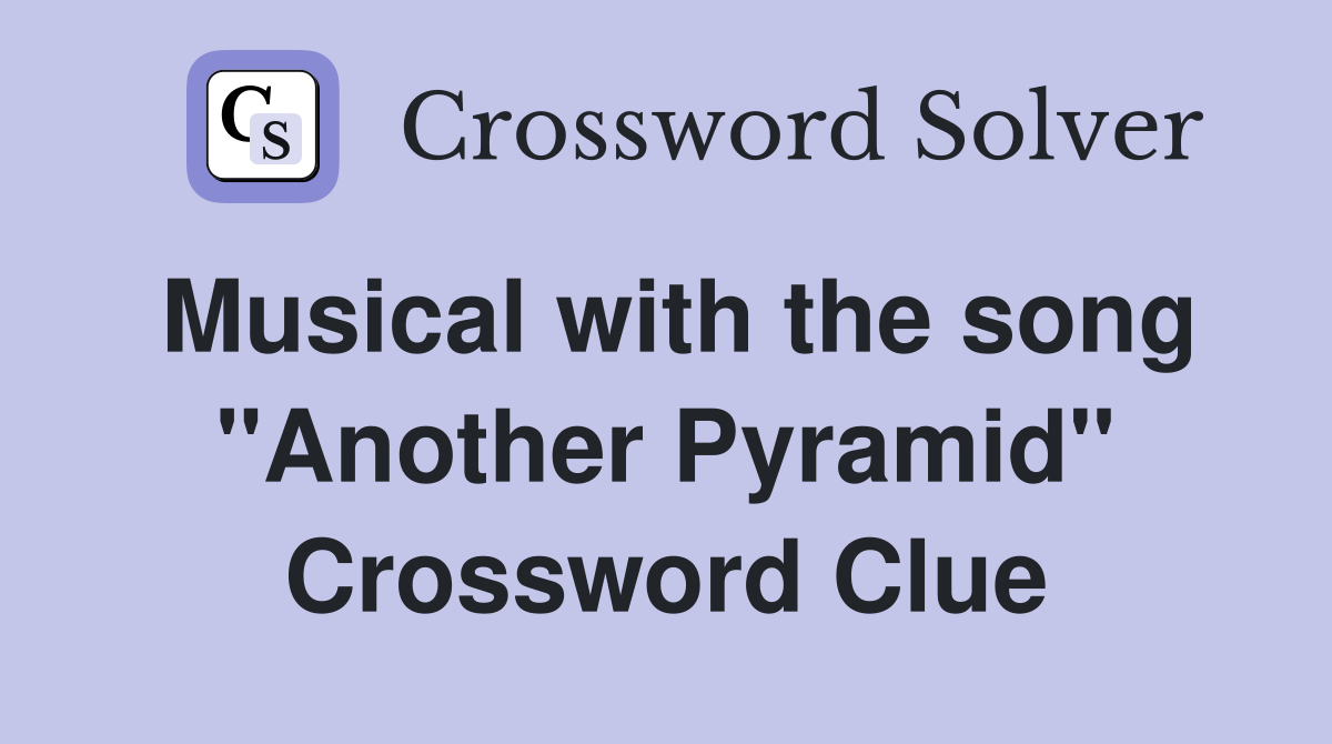 Musical with the song "Another Pyramid" Crossword Clue