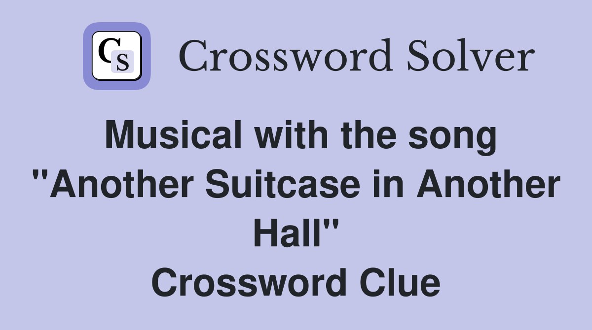 Musical with the song "Another Suitcase in Another Hall" Crossword Clue