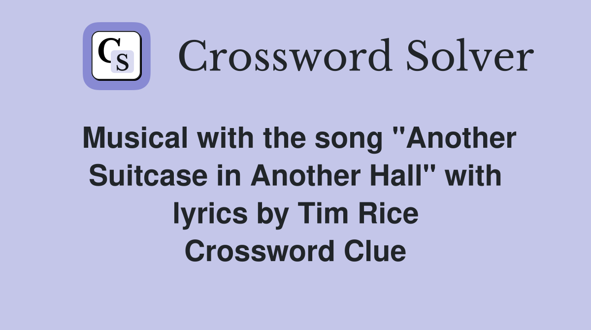 Musical with the song "Another Suitcase in Another Hall" with lyrics by Tim Rice Crossword Clue