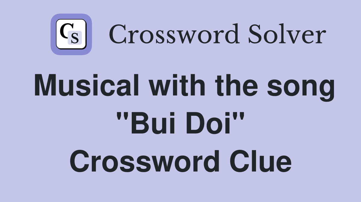 Musical with the song "Bui Doi" Crossword Clue