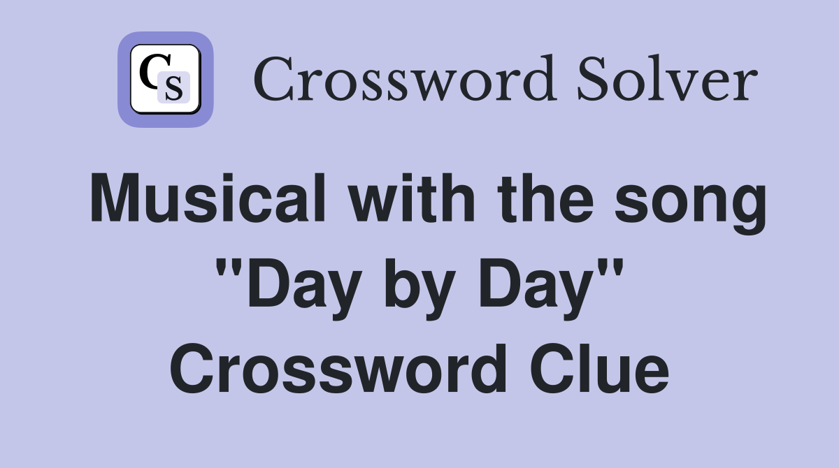 Musical with the song "Day by Day" Crossword Clue