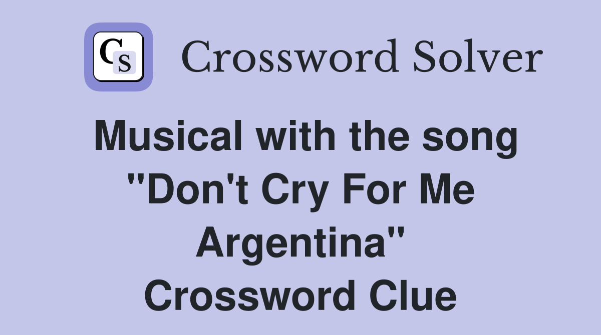 Musical with the song "Don't Cry For Me Argentina" Crossword Clue