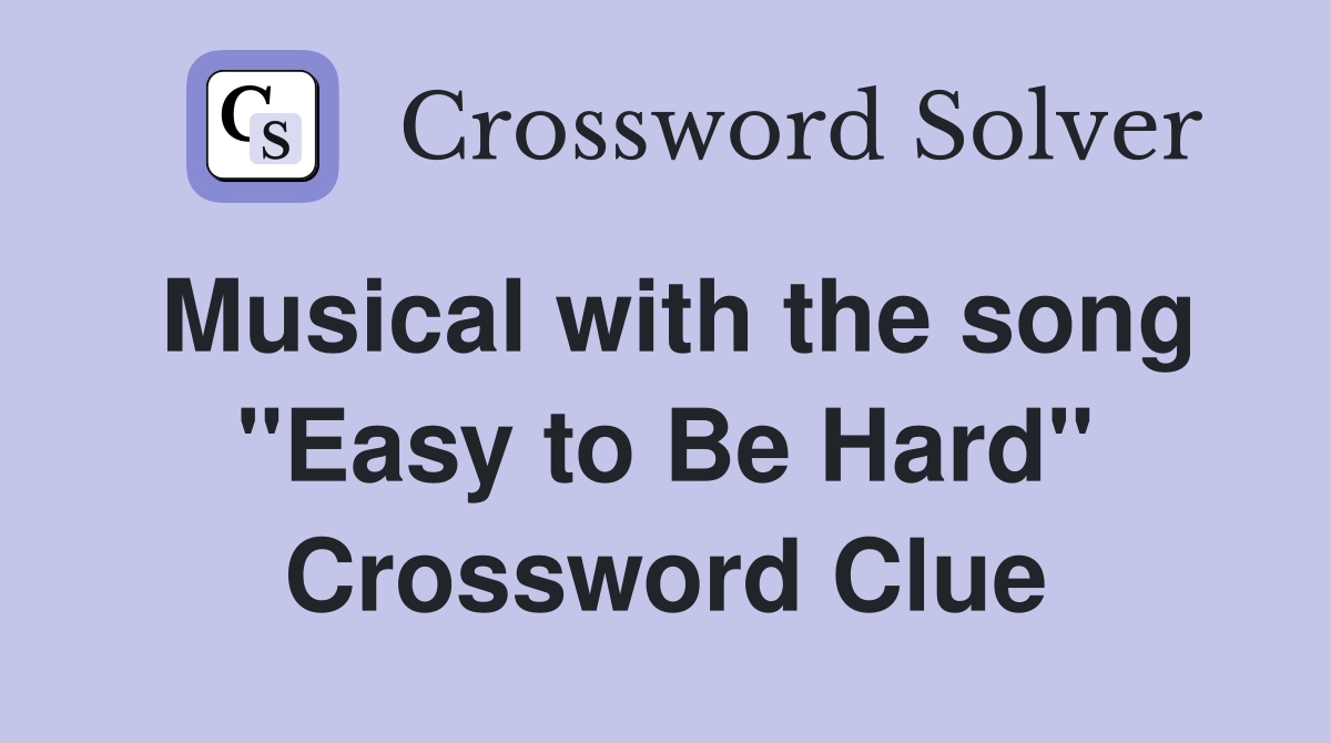 Musical with the song "Easy to Be Hard" Crossword Clue