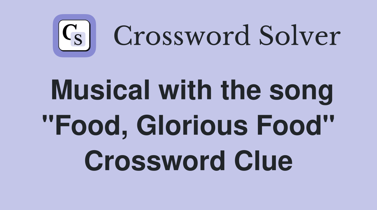 Musical with the song "Food, Glorious Food" Crossword Clue