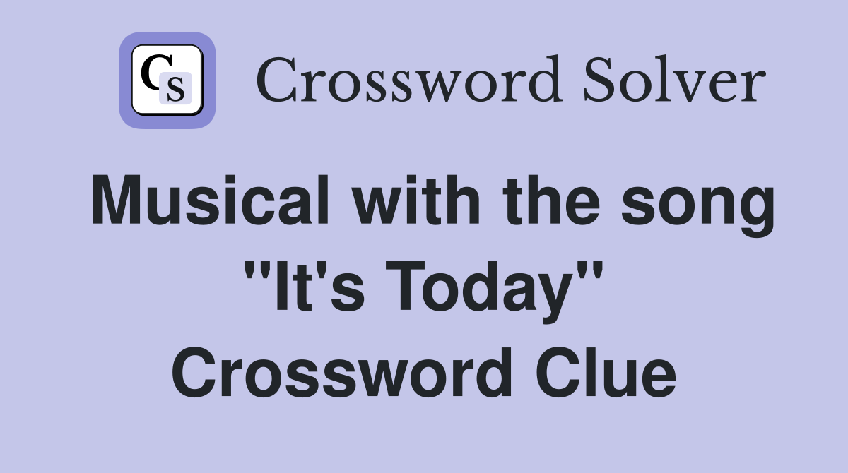 Musical with the song "It's Today" Crossword Clue