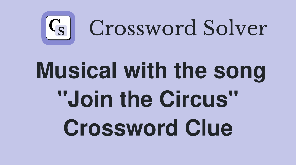 Musical with the song "Join the Circus" Crossword Clue