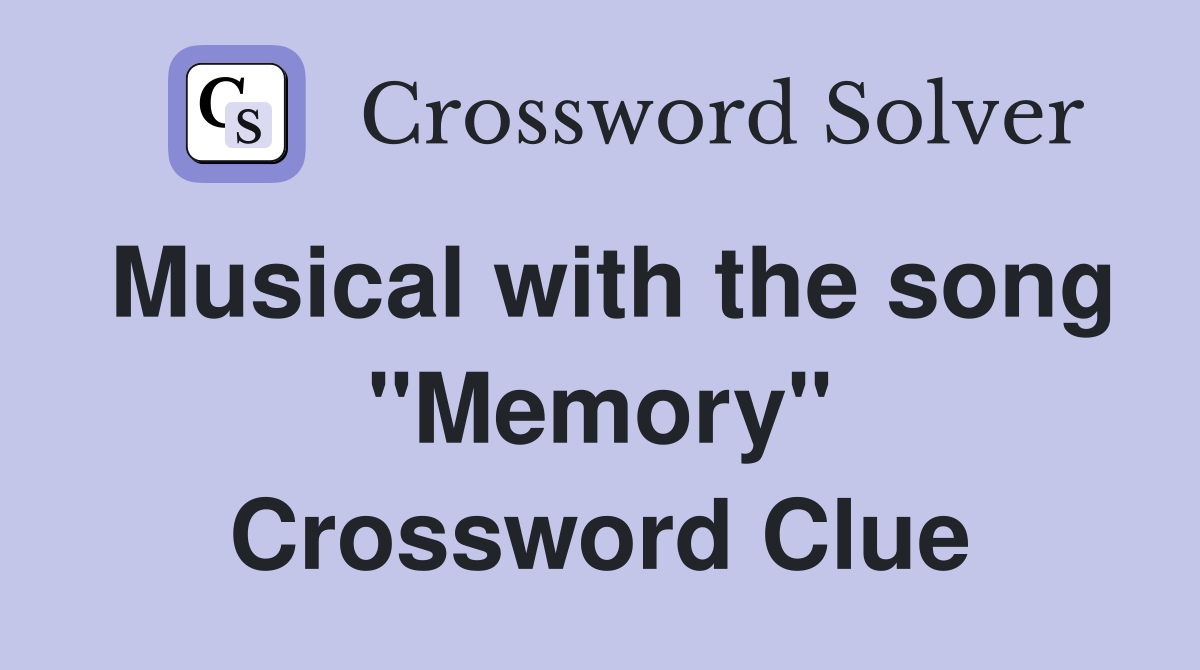 Musical with the song "Memory" Crossword Clue