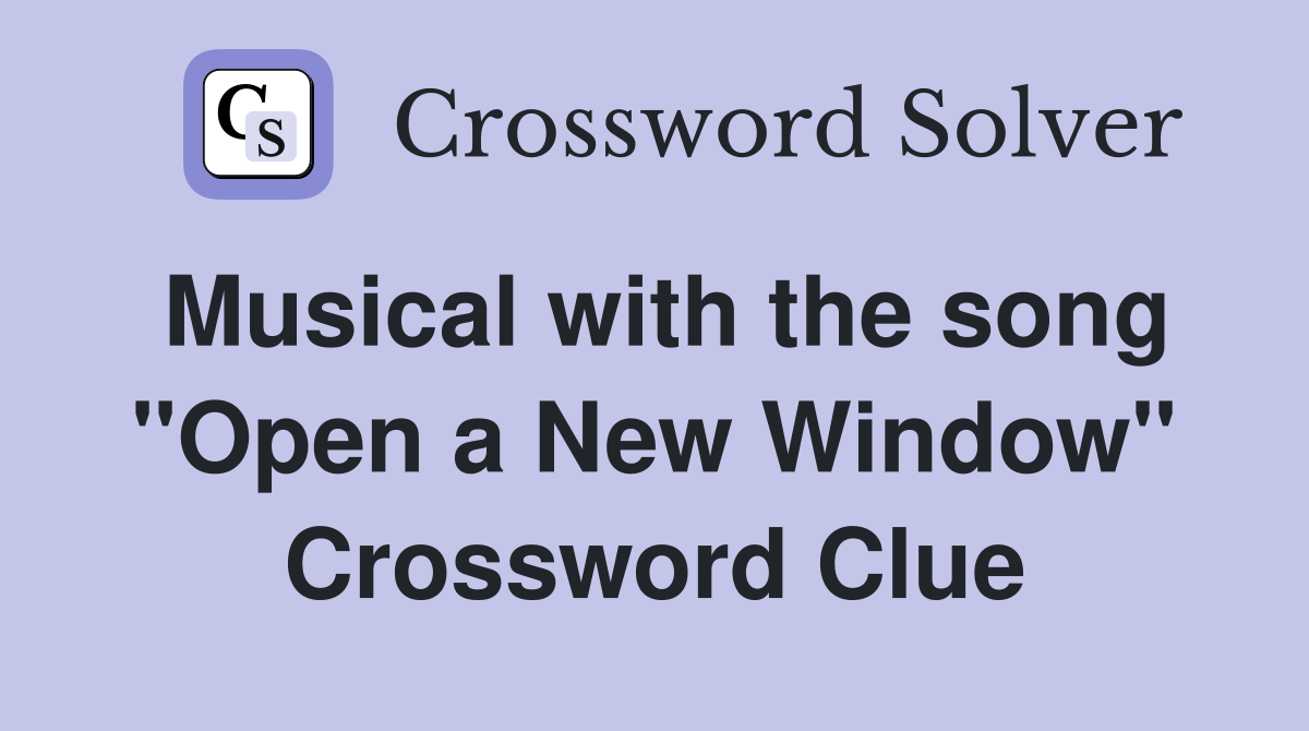 Musical with the song "Open a New Window" Crossword Clue