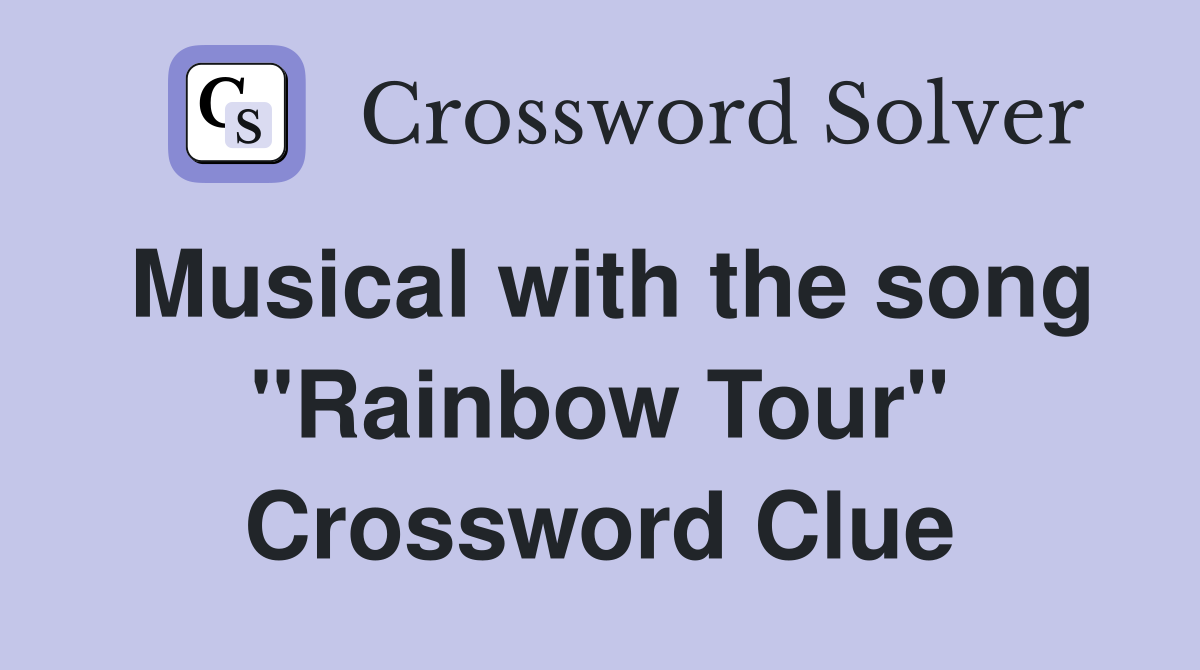 Musical with the song "Rainbow Tour" Crossword Clue