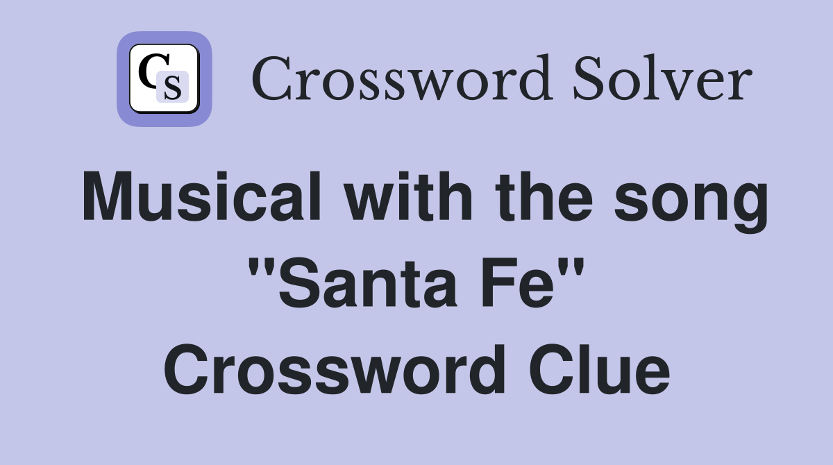 Musical with the song "Santa Fe" Crossword Clue