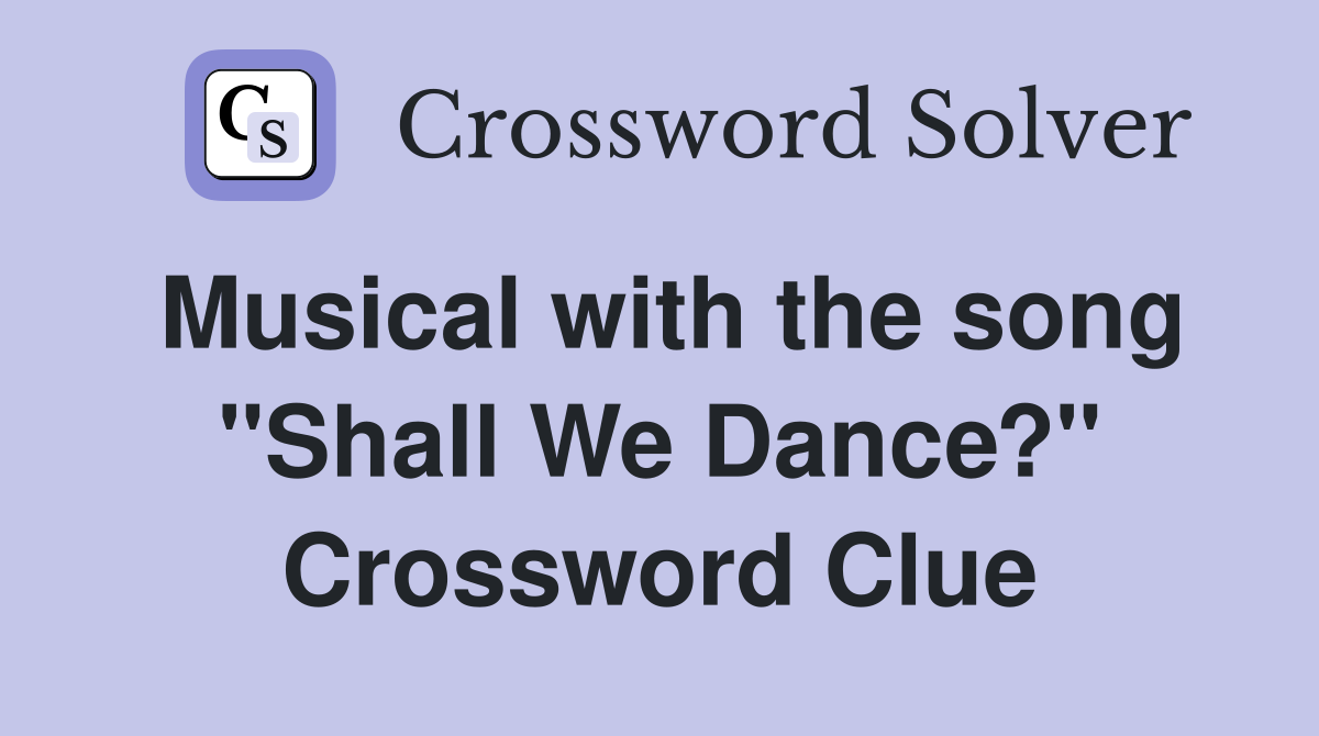 Musical with the song "Shall We Dance?" Crossword Clue