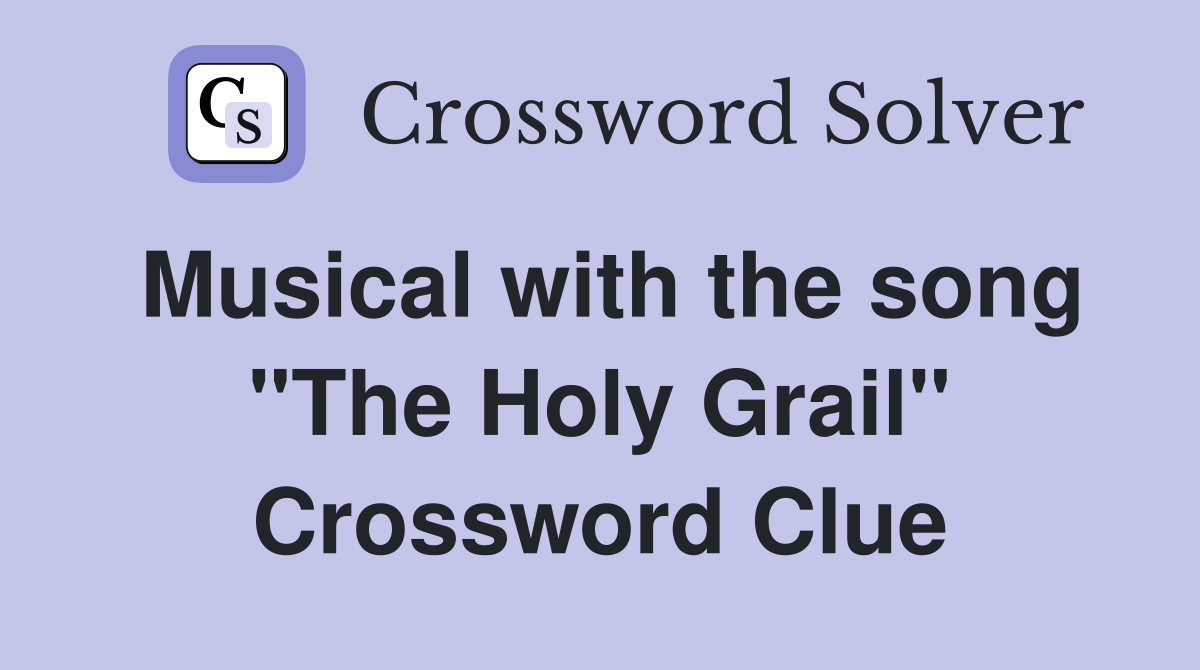 Musical with the song "The Holy Grail" Crossword Clue