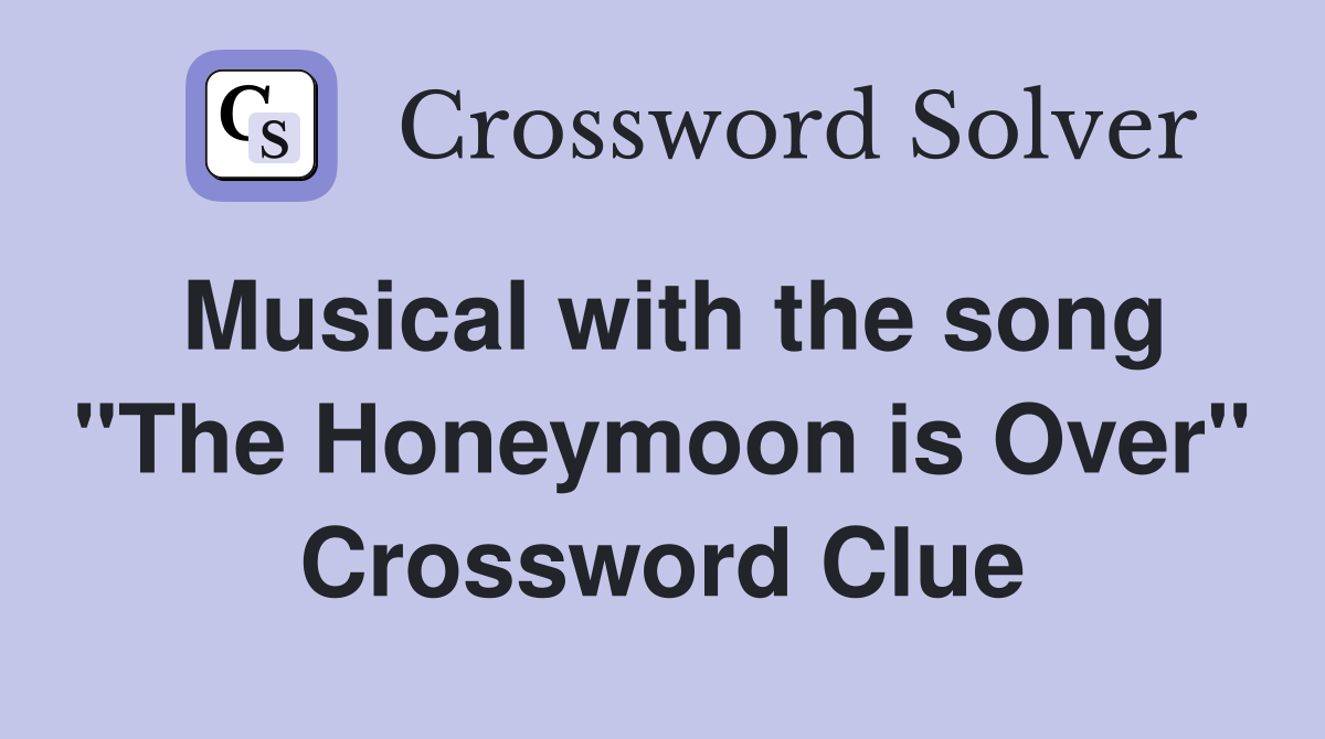 Musical with the song "The Honeymoon is Over" Crossword Clue