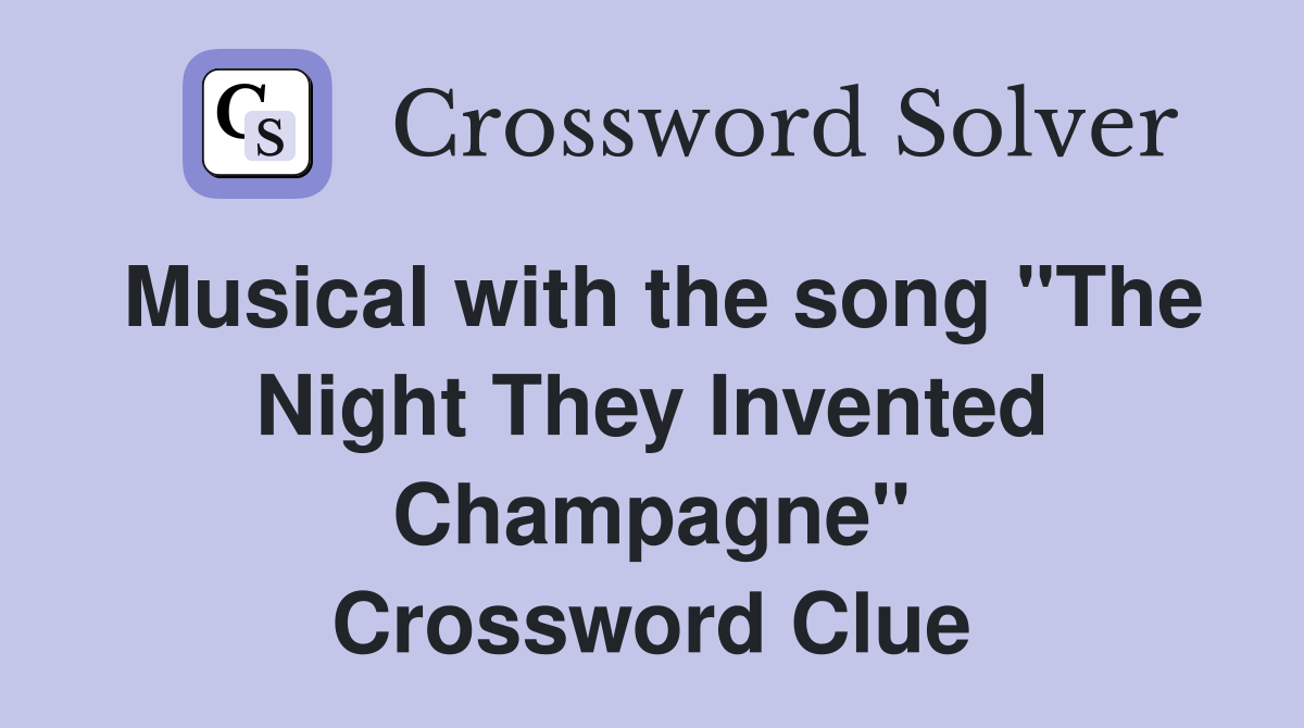 Musical with the song "The Night They Invented Champagne" Crossword Clue