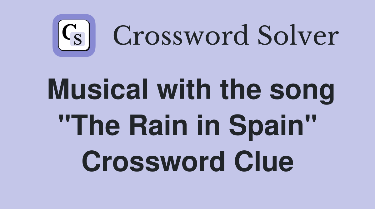 Musical with the song "The Rain in Spain" Crossword Clue