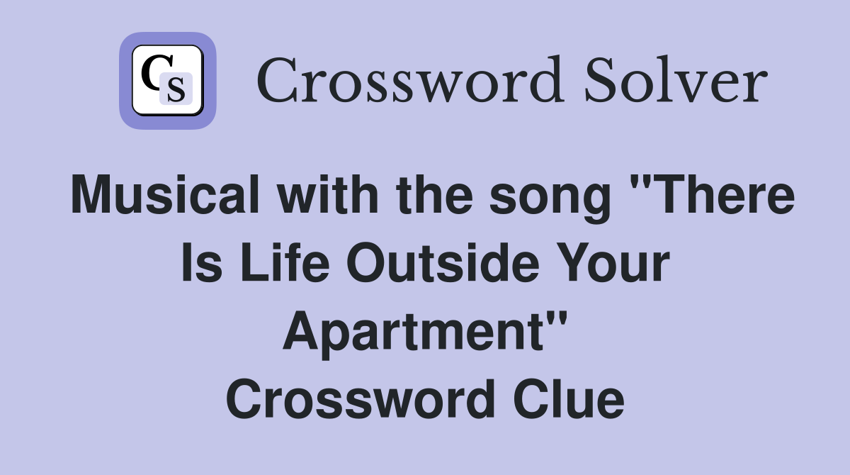 Musical with the song "There Is Life Outside Your Apartment" Crossword Clue