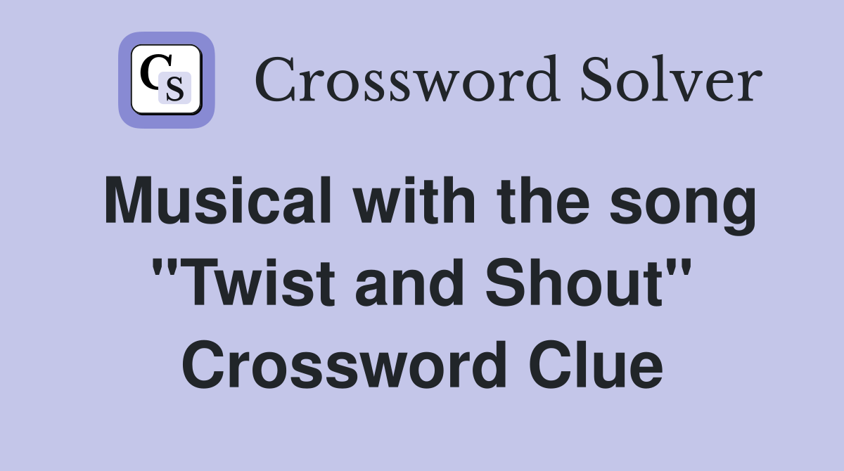 Musical with the song "Twist and Shout" Crossword Clue