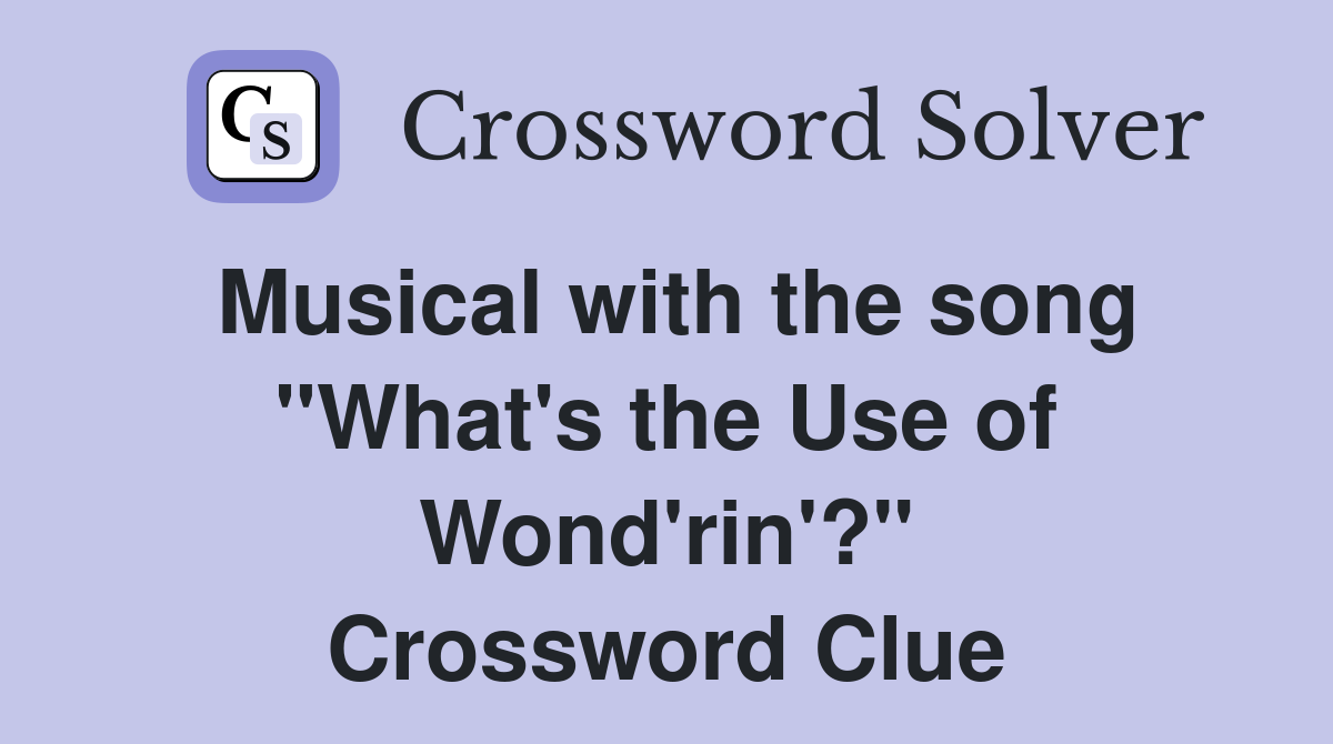 Musical with the song "What's the Use of Wond'rin'?" Crossword Clue