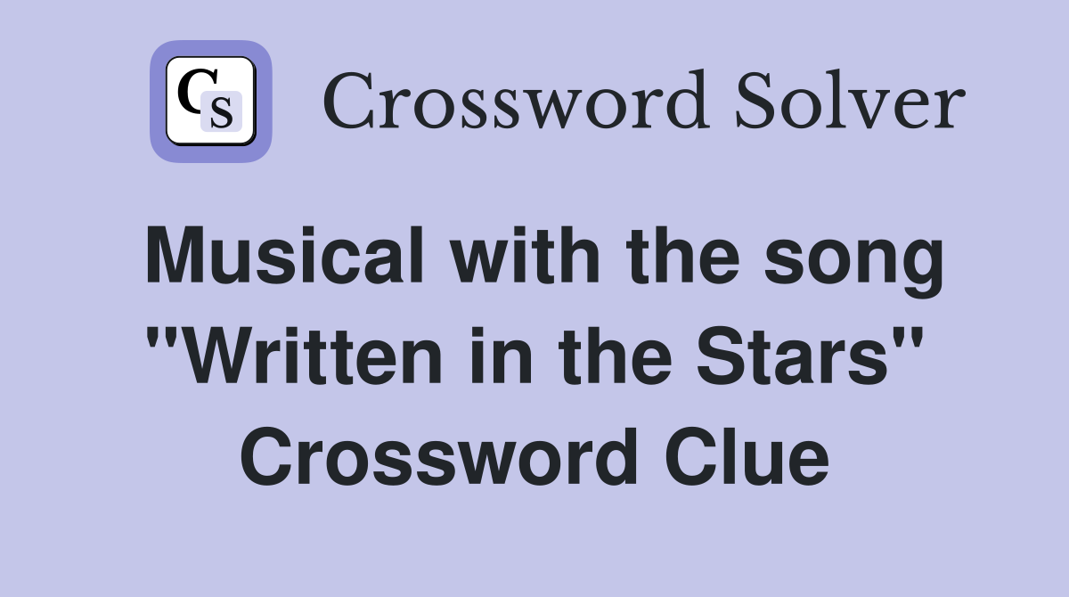 Musical with the song "Written in the Stars" Crossword Clue