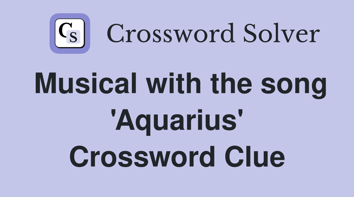 Musical with the song 'Aquarius' Crossword Clue