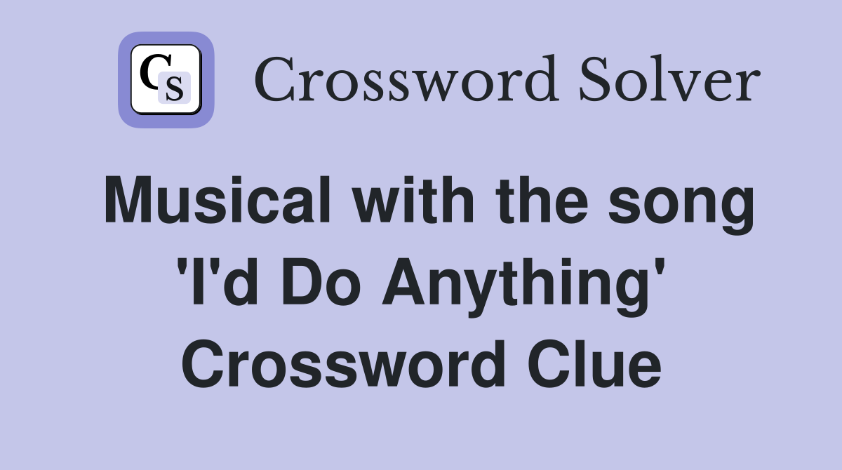Musical with the song 'I'd Do Anything' Crossword Clue