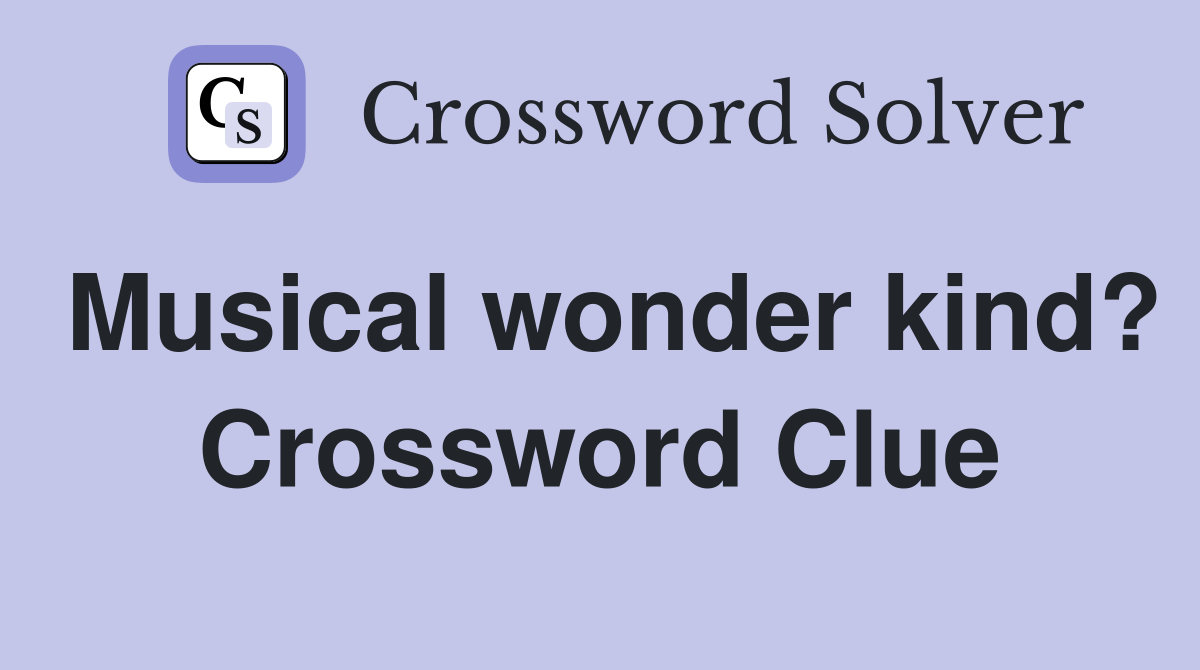 Musical wonder kind? Crossword Clue