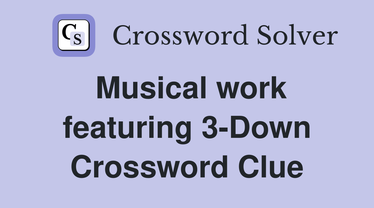 Musical work featuring 3-Down Crossword Clue