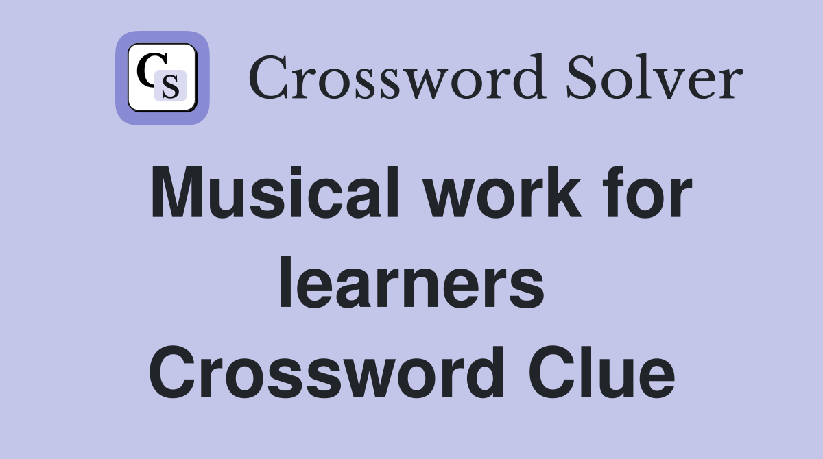 Musical work for learners Crossword Clue